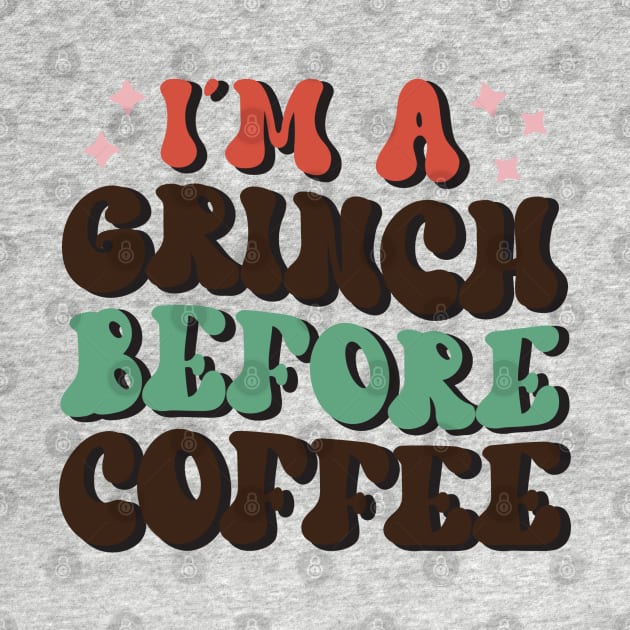 I'm A Grinch Before Coffee by MZeeDesigns